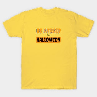 Be afraid it's Halloween T-Shirt